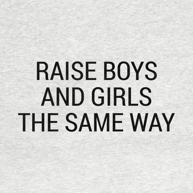 Raise Boys and Girls the Same Way by RobinBobbinStore